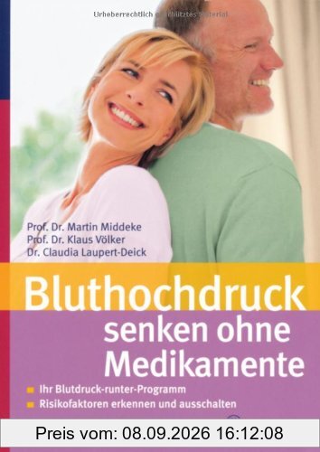 Bluthochdruck senken ohne Medikamente: Ihr Blutdruck-runter-Programm - Risikofaktoren erkennen und ausschalten