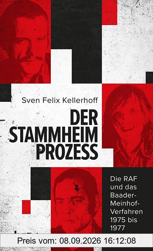 Der Stammheim-Prozess: Die RAF und das Baader-Meinhof-Verfahren 1975 bis 1977