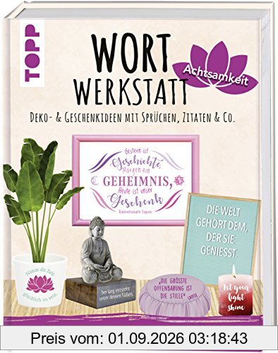 Wortwerkstatt Achtsamkeit, Deko- & Geschenkideen mit Sprüchen, Zitaten & Co.: Mit 500 besinnlichen & inspirierenden Sprüchen. Inkl. Vorlagen zum Download und als Plotterdateien
