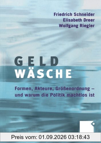 Geldwäsche: Formen, Akteure, Größenordnung - und Warum die Politik Machtlos ist (German Edition)