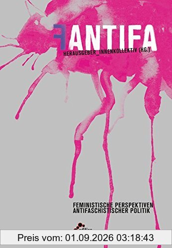 Fantifa: Feministische Perspektiven antifaschistischer Politiken (Reihe Antifaschistische Politik (RAP))