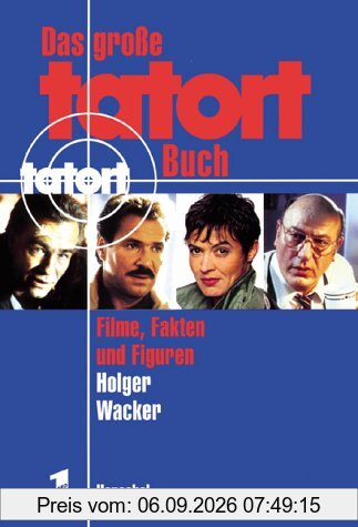 Das große Tatort- Buch. Filme, Fakten und Figuren