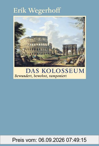 Das Kolosseum - Bewundert, bewohnt, ramponiert