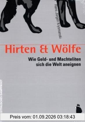 Hirten & Wölfe: Wie Geld- und Machteliten sich die Welt aneignen