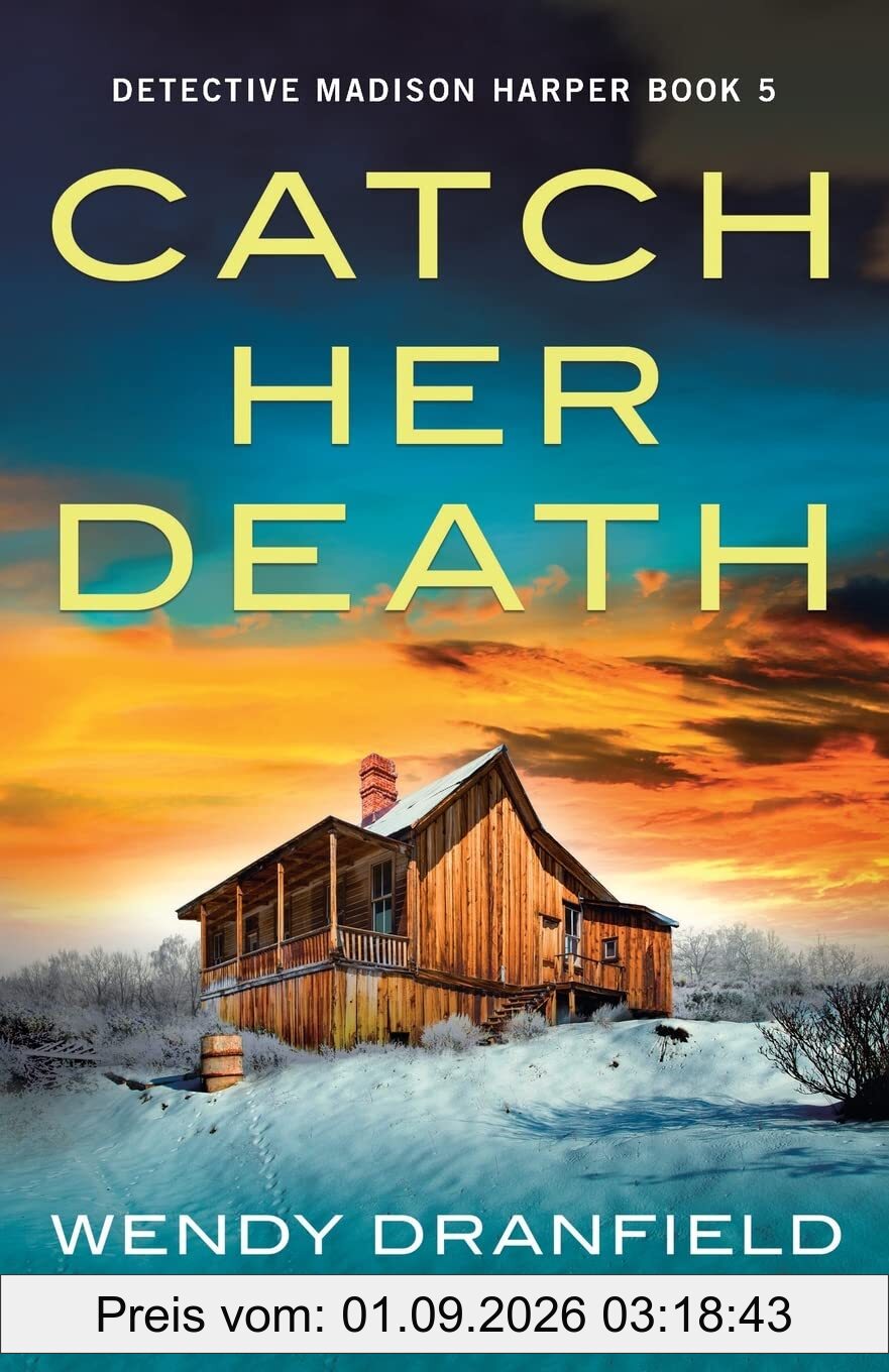 Catch Her Death: A jaw-dropping and absolutely gripping crime thriller (Detective Madison Harper, Band 5)