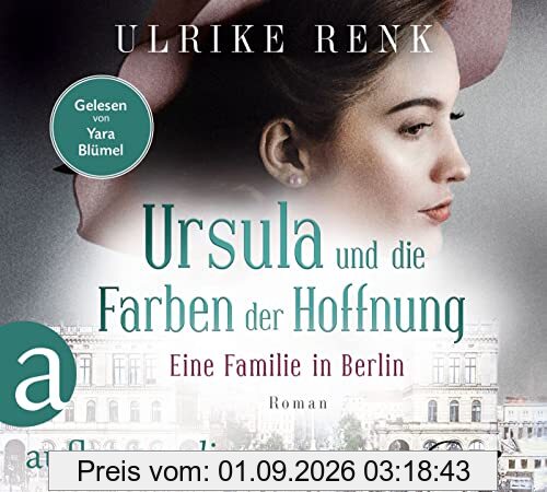 Ursula und die Farben der Hoffnung: Eine Familie in Berlin (Die große Berlin-Familiensaga, Band 2)