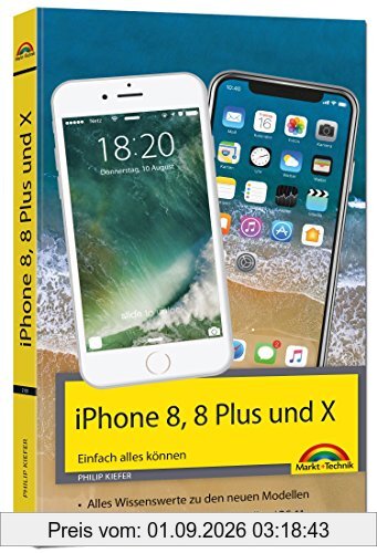 iPhone 8, 8 Plus und X - Einfach alles können - Die Anleitung zum neuen iPhone 8 mit iOS 11