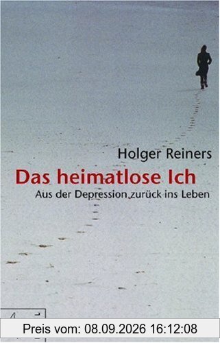 Das heimatlose Ich: Aus der Depression zurück ins Leben