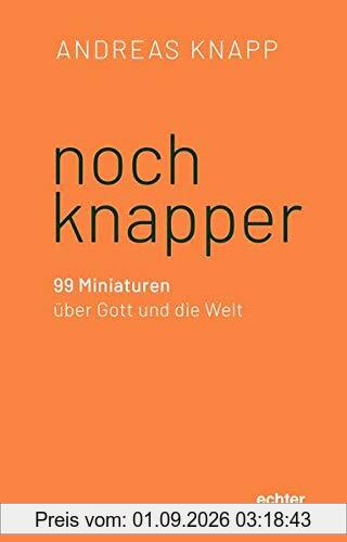 noch knapper: 99 Miniaturen über Gott, Welt und Mensch