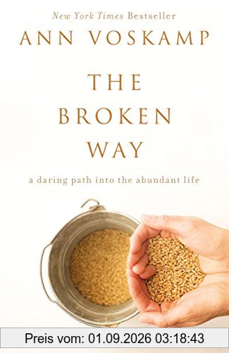 The Broken Way: A Daring Path into the Abundant Life