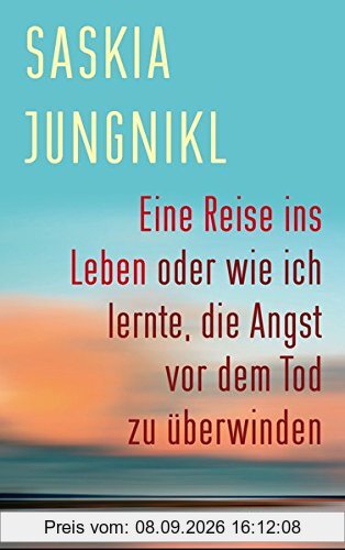 Eine Reise ins Leben oder wie ich lernte , die Angst vor dem Tod zu überwinden