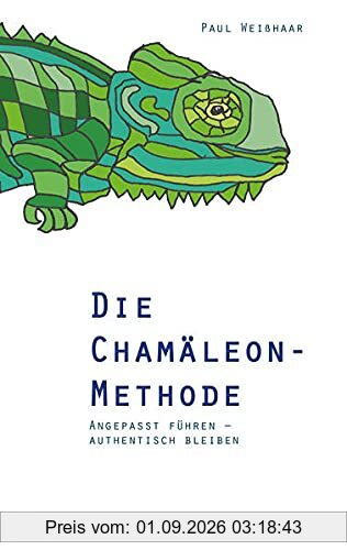 Die Chamäleon-Methode: Angepasst führen – authentisch bleiben
