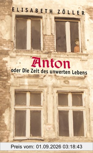 Anton oder Die Zeit des unwerten Lebens