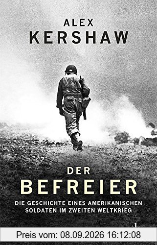 Der Befreier: Die Geschichte eines amerikanischen Soldaten im Zweiten Weltkrieg