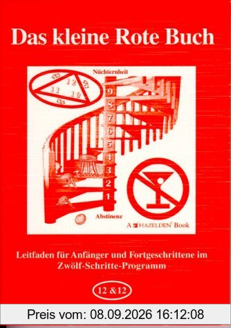 Das kleine Rote Buch: Leitfaden für Anfänger und Fortgeschrittene im Zwölf-Schritte-Programm