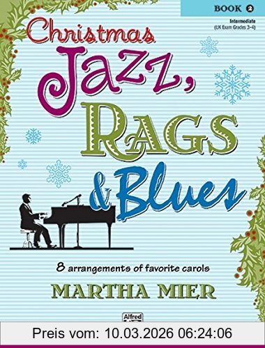 Martha Mier Christmas Jazz, Rags & Blues, Book 2, 8 Arrangements Of Favorite Carols For Intermediate Pianists