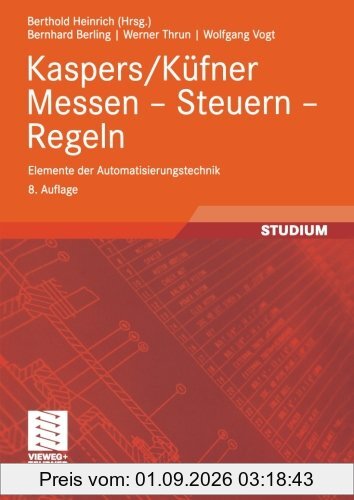 Kaspers/Küfner Messen - Steuern - Regeln: Elemente der Automatisierungstechnik (Viewegs Fachbücher der Technik) (German Edition)