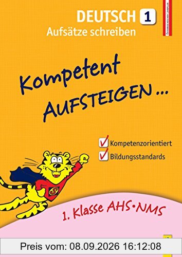 Kompetent Aufsteigen Deutsch - Aufsätze schreiben 1: 1. Klasse HS/AHS