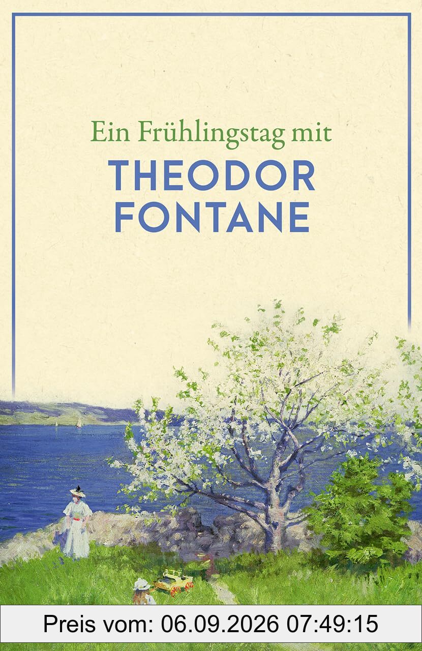 Ein Frühlingstag mit Theodor Fontane: Eine Sammlung der schönsten Gedichte, Zitate, Brief- und Romanauszüge zum Frühling – Die perfekte Lektüre für einen Tag im Frühling (Reclams Universal-Bibliothek)