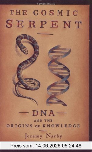 Jeremy Narby Cosmic Serpent, Dna And The Origins Of Knowledge