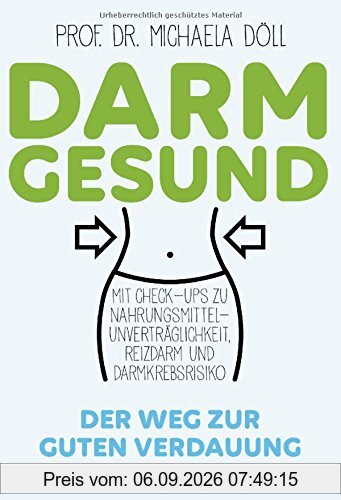 Darmgesund: Der Weg zur guten Verdauung - Mit Check-ups zu Nahrungsmittel-Unverträglichkeit, Reizdarm und Darmkrebsrisiko