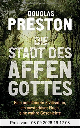 Die Stadt des Affengottes: Eine unbekannte Zivilisation, ein mysteriöser Fluch, eine wahre Geschichte