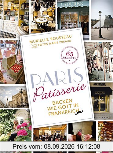 Backen französisch: Backen wie Gott in Frankreich. Das Backbuch Paris Patisserie ist eine Liebeserklärung an die Stadt der Liebe und ihre süßen Versuchungen. Französische Patisserie für zuhause.