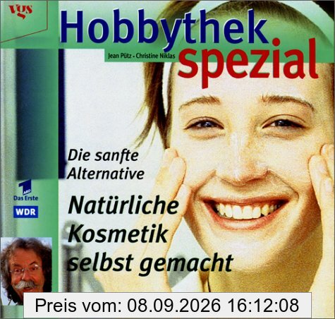 Hobbythek Spezial: Natürliche Kosmetik Selbst Gemacht: Einfache Rezepte & Praktische Tipps. Die Sanfte Alternative.: Die sanfte Alternative. Einfache Rezepte und praktische Tips