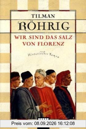 Wir sind das Salz von Florenz: Historischer Roman