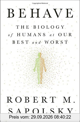 Behave: The Biology of Humans at Our Best and Worst
