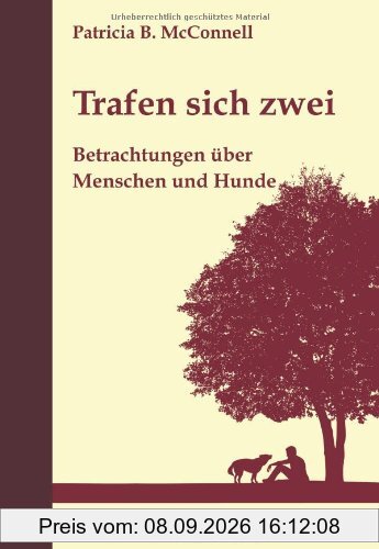 Trafen sich zwei: Betrachtungen über Menschen und Hunde