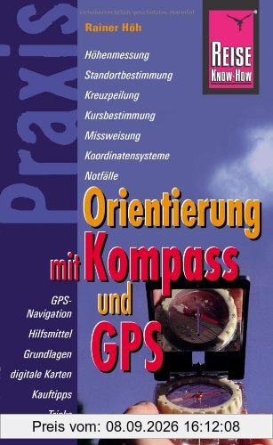 Reise Know-How Praxis: Orientierung mit Kompass und GPS: Ratgeber mit vielen praxisnahen Tipps und Informationen