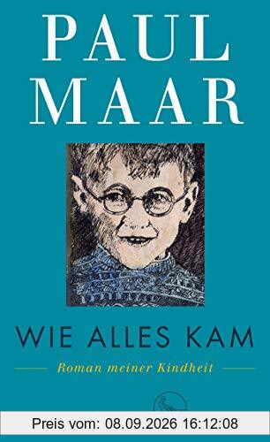 Wie alles kam: Roman meiner Kindheit