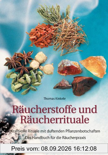 Räucherstoffe und Räucherrituale: Kraftvolle Rituale mit duftenden Botschaften. Das Handbuch für die Räucherpraxis