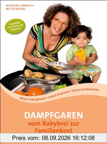 Dampfgaren - vom Babybrei zur Familienkost: Beikost selbstgekocht · einfach & gesund · leckere Familienküche