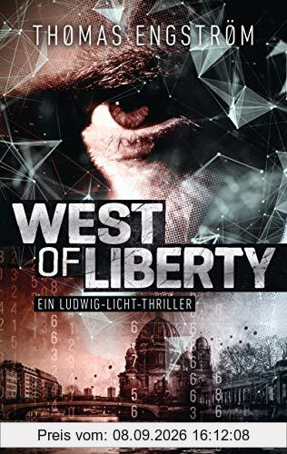West of Liberty: Ein Ludwig-Licht-Thriller (Die Thriller-Serie um Ex-Agent Ludwig Licht, Band 1)