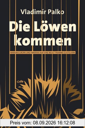 Die Löwen kommen: Warum Europa und Amerika auf eine neue Tyrannei zusteuern