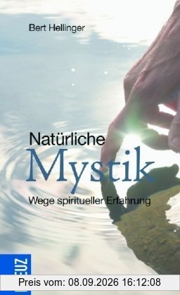 Natürliche Mystik: Wege spiritueller Erfahrung