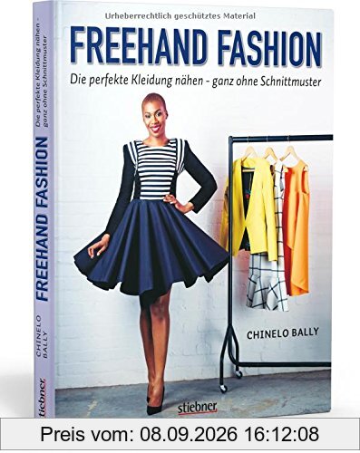Freehand Fashion: Die perfekte Kleidung nähen - ganz ohne Schnittmuster