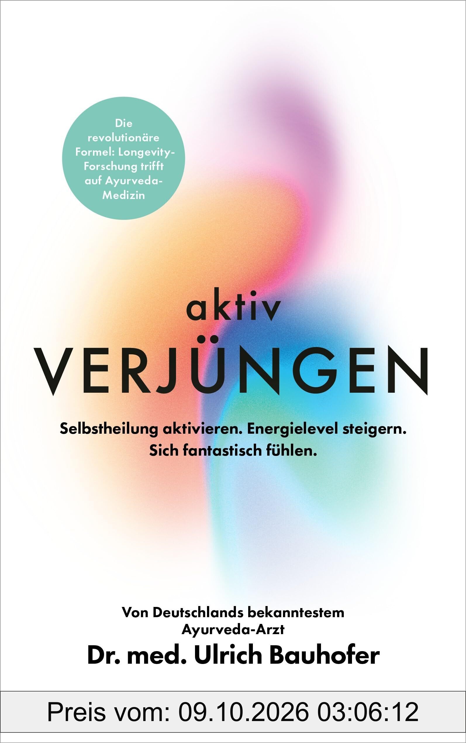 Aktiv verjüngen: Selbstheilung aktivieren. Energielevel steigern. Sich fantastisch fühlen. - Revolutionäre Formel aus Longevity-Forschung …