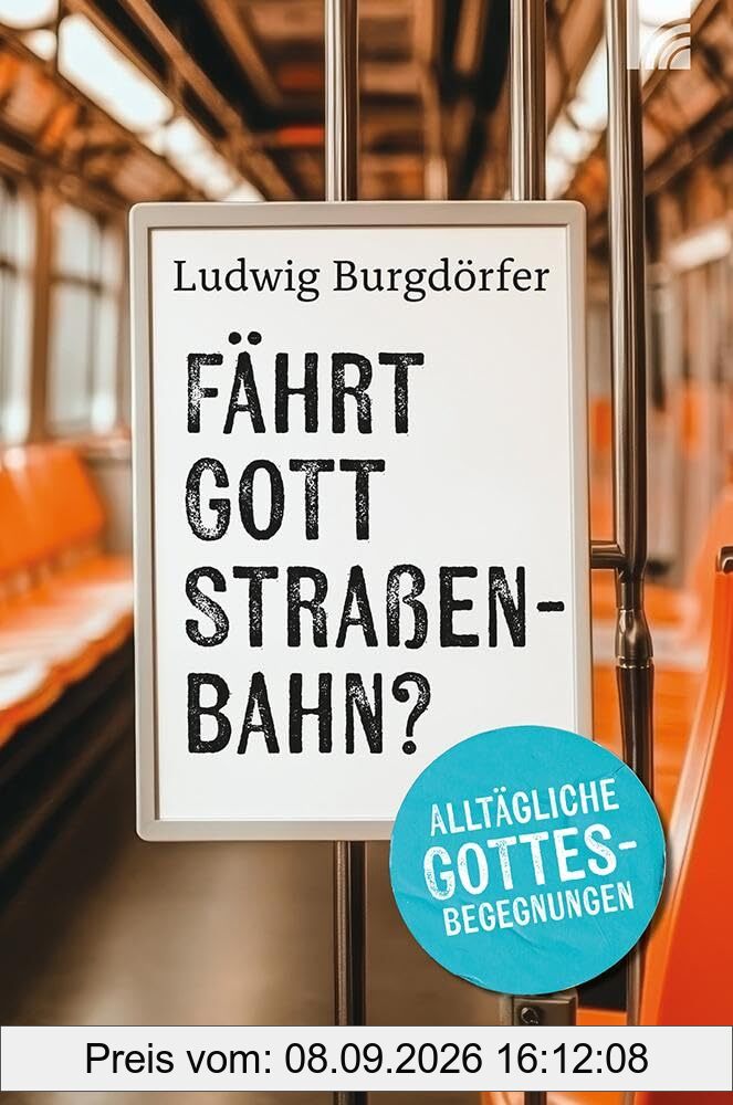 Fährt Gott Straßenbahn?: Alltägliche Gottesbegegnungen. Unterhaltsame, herzerwärmende Geschichten für Menschen, die im Trubel des Lebens nach Sinn suchen und Glauben im Alltag neu entdecken wollen.