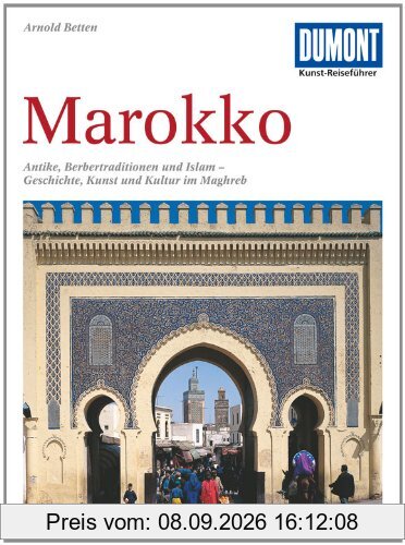 DuMont Kunst-Reiseführer Marokko: Antike, Berbertraditionen und Islam - Geschichte, Kunst und Kultur im Maghreb