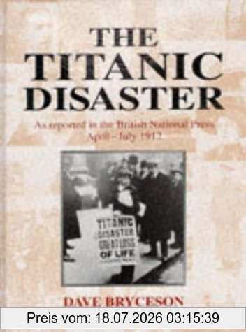 Dave Bryceson Titanic Disaster, As Reported In The British National Press, April-July 1912