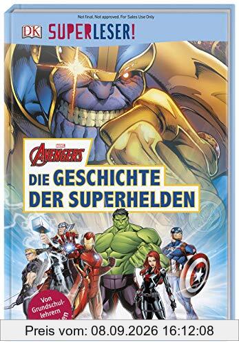 SUPERLESER! MARVEL Avengers Die Geschichte der Superhelden: 3. Lesestufe Sach-Geschichten für Leseprofis