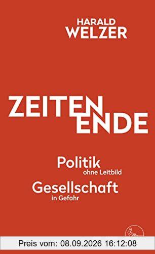 ZEITEN ENDE: Politik ohne Leitbild, Gesellschaft in Gefahr