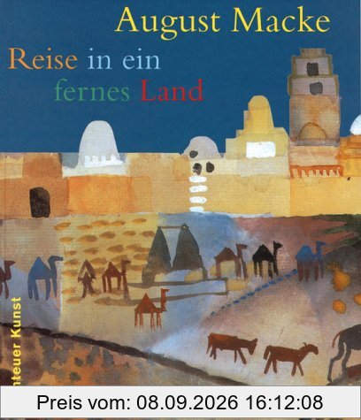 August Macke Reise in ein fernes Land (Adventures in Art/Abenteuer Kunst)