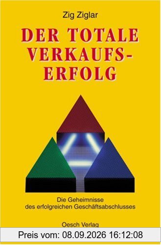 Der totale Verkaufserfolg: Die Geheimnisse des erfolgreichen Geschäftsabschlusses