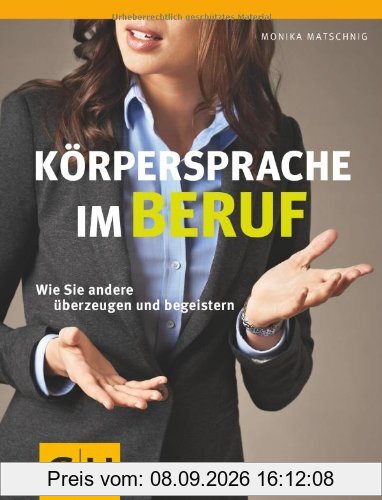 Körpersprache im Beruf: Wie Sie andere überzeugen und begeistern (GU Einzeltitel Lebenshilfe)