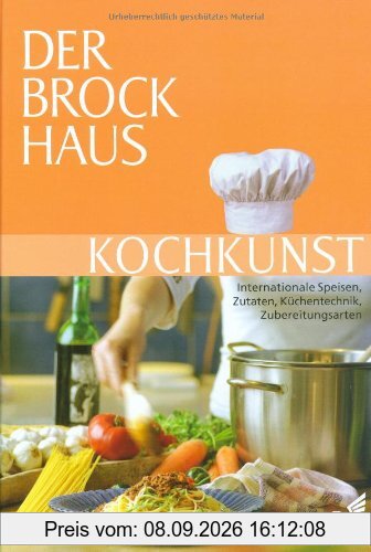 Der Brockhaus Kochkunst: Internationale Speisen, Zutaten, Küchentechnik, Zubereitungsarten
