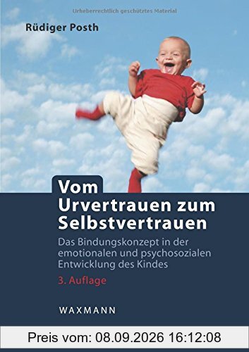 Vom Urvertrauen zum Selbstvertrauen: Das Bindungskonzept in der emotionalen und psychosozialen Entwicklung des Kindes